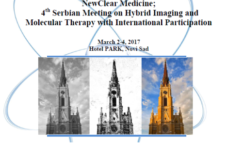 International Meeting on Molecular Imaging and Molecular Therapy-From NuClear Medicine to NewClear Medicine; 4th Serbian Meeting on Hybrid Imaging and Molecular Therapy with International Participation, MART 2017